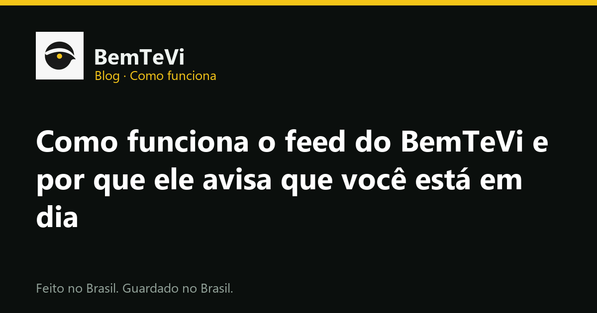 Como funciona o feed do BemTeVi, com o aviso Você está em dia