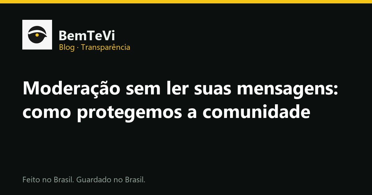 Moderação de conteúdo no BemTeVi sem ler mensagens